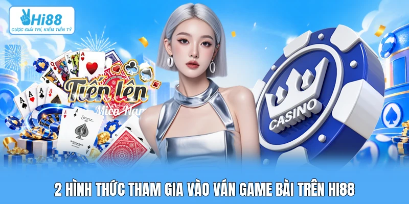 So Sánh Tiến Lên Miền Nam Đếm Lá Và Truyền Thống 2 hình thức tham gia vào ván game bài trên Hi88