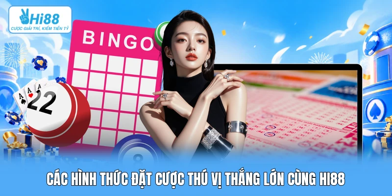 Các hình thức đặt cược thú vị thắng lớn cùng Hi88