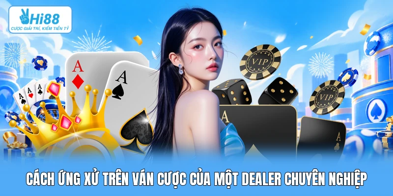 Quy Tắc Ứng Xử & Tiêu Chuẩn Giám Sát Của Dealer Quốc Tế Tại Bàn Live Studio Cách ứng xử trên ván cược của một dealer chuyên nghiệp