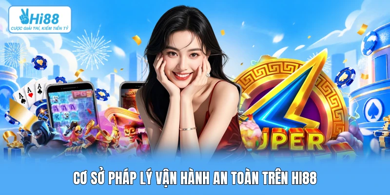 Giới Thiệu Hi88 Cơ sở pháp lý vận hành an toàn trên Hi88
