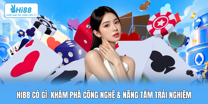 Hi88 Có Gì: Khám Phá Công Nghệ & Nâng Tầm Trải Nghiệm Hi88 Có Gì: Khám Phá Công Nghệ & Nâng Tầm Trải Nghiệm
