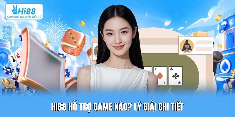 Hi88 Game: Tổng Quan 7 Danh Mục Giải Trí & Hạ Tầng API Quốc Tế Hi88 hỗ trợ game nào? Lý giải chi tiết