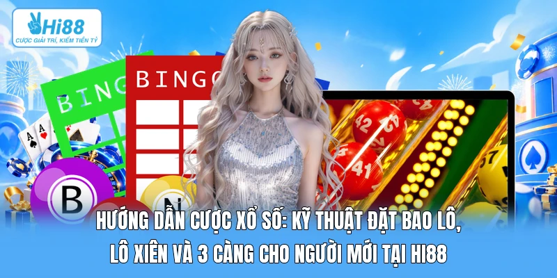 Hướng Dẫn Cược Xổ Số: Kỹ Thuật Đặt Bao Lô, Lô Xiên Và 3 Càng Cho Người Mới Tại Hi88 Hướng Dẫn Cược Xổ Số: Kỹ Thuật Đặt Bao Lô, Lô Xiên Và 3 Càng Cho Người Mới Tại Hi88