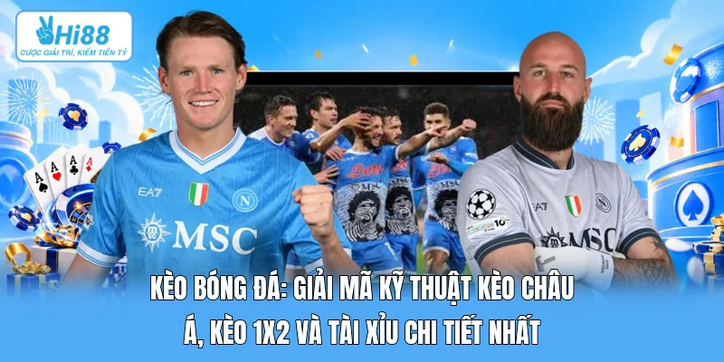 Kèo Bóng Đá: Giải Mã Kỹ Thuật Kèo Châu Á, Kèo 1X2 Và Tài Xỉu Chi Tiết Nhất Kèo Bóng Đá: Giải Mã Kỹ Thuật Kèo Châu Á, Kèo 1X2 Và Tài Xỉu Chi Tiết Nhất