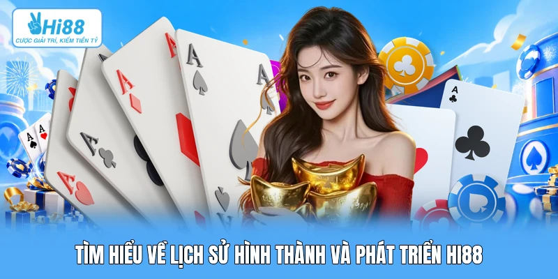 Lịch Sử Hình Thành Và Phát Triển: Hành Trình Kiến Tạo Hệ Sinh Thái Hi88 Tìm hiểu về lịch sử hình thành và phát triển Hi88