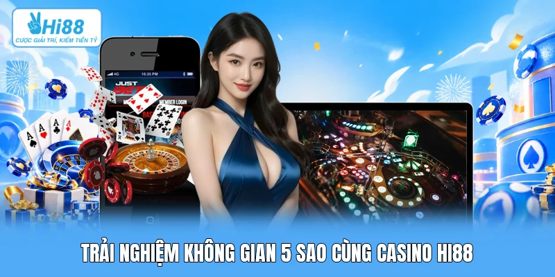 Trải nghiệm không gian 5 sao cùng casino Hi88
