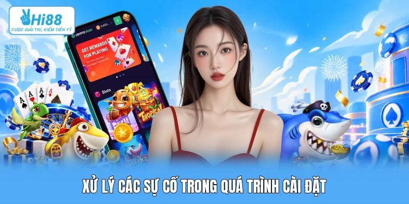 Hướng Dẫn Tải App Hi88: Cài Đặt Ứng Dụng Trên iOS & Android Xử lý các sự cố trong quá trình cài đặt